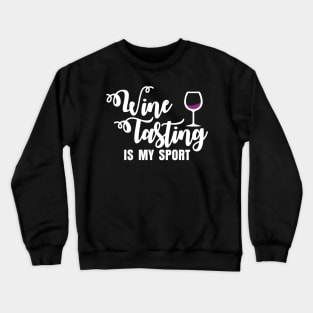 Wine Tasting Is My Sport' Cool Drinking Gift Crewneck Sweatshirt